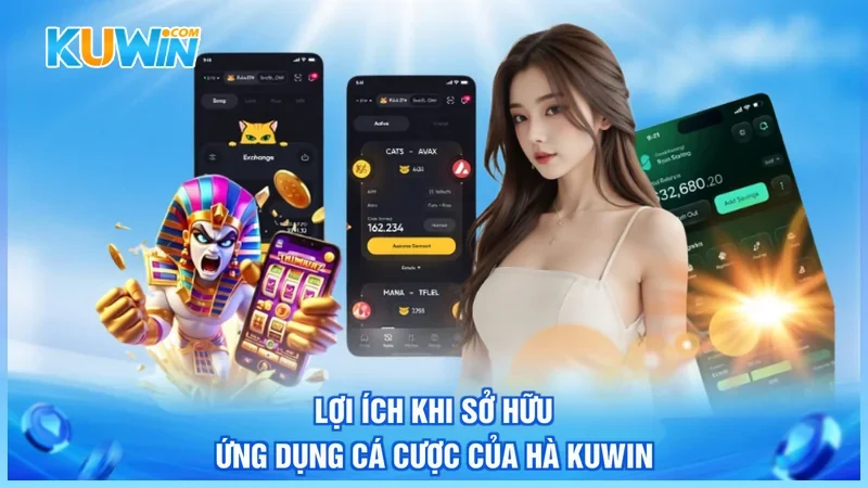 Kuwin Tải app Kuwin Lợi ích khi sở hữu ứng dụng cá cược của hà Kuwin